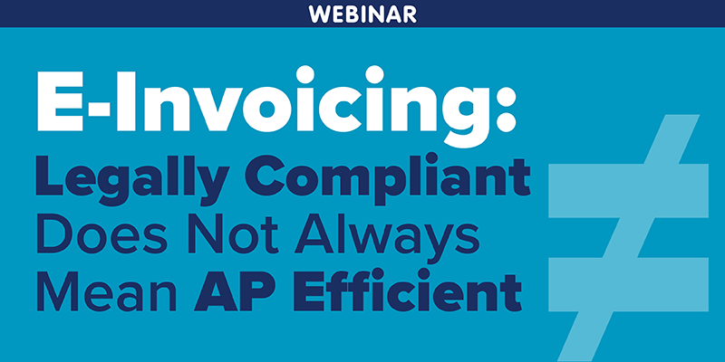 E-Invoicing: Legally Compliant Does Not Always Mean AP Efficient
