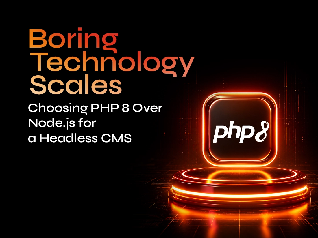 <h1>Boring Technology Scales: Choosing PHP 8 Over Node.js for a Headless CMS</h1>