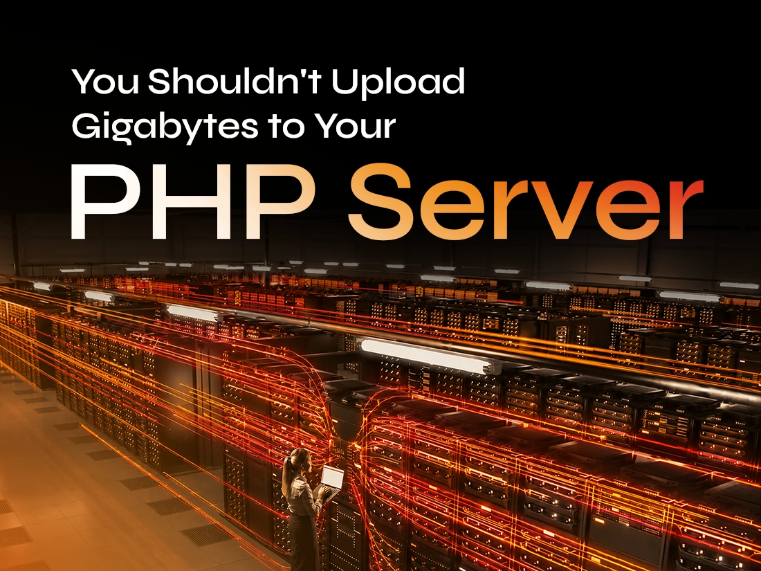 <h1>You Shouldn't Upload Gigabytes to Your PHP Server</h1>
