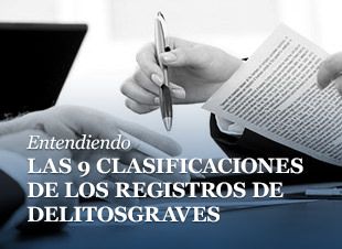 Las clasificaciones de los registros en una serie de distinciones legales claves, de acuerdo a la naturaleza de la ofensa y ciminales involucrados. distinga las clasificaciones de estos resgistros de delitos graves