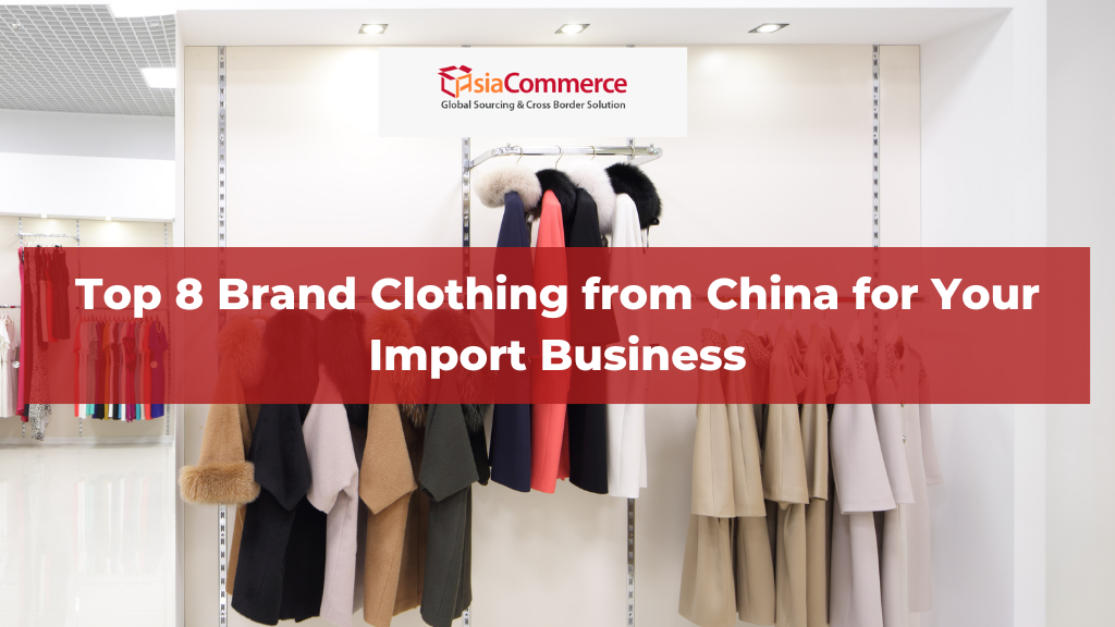 Top 8 Brand Clothing from China for Your Import Business