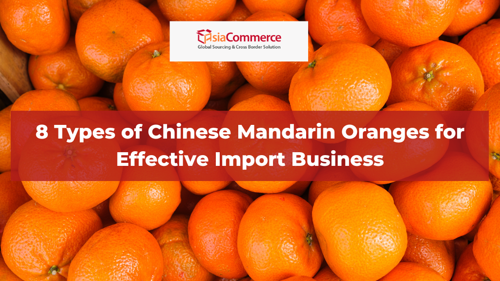 8 Types of Chinese Mandarin Oranges for Effective Import Business