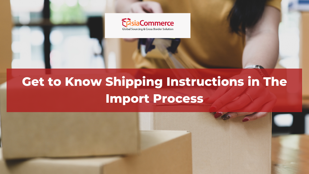 Get to Know Shipping Instructions in The Import Process