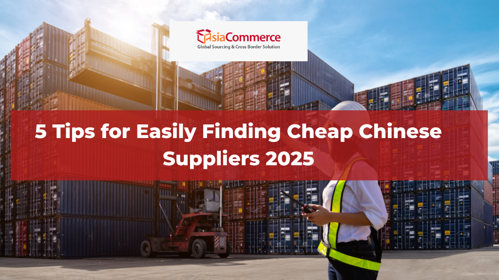 5 Tips for Easily Finding Cheap Chinese Suppliers 2025
