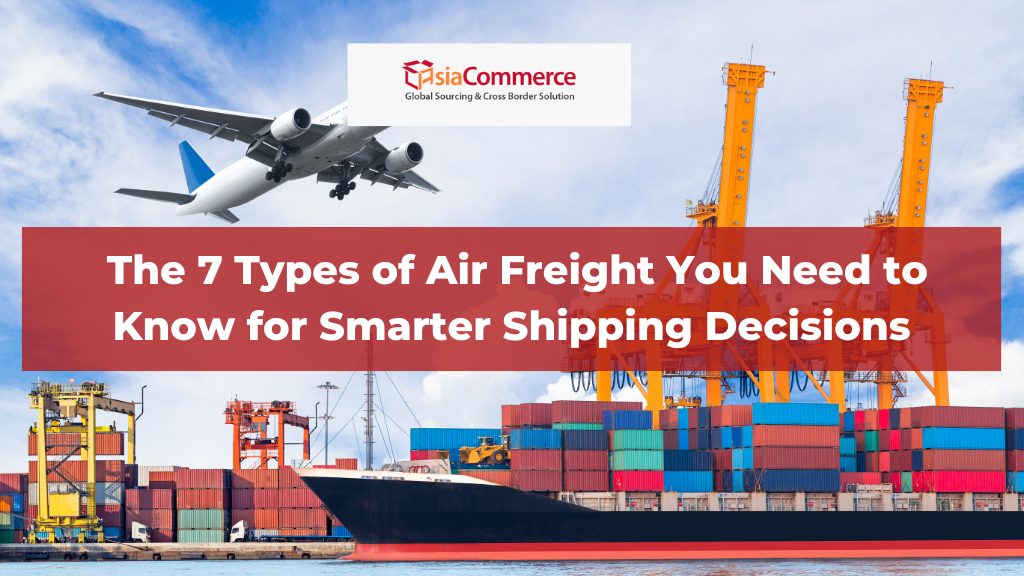 The 7 Types of Air Freight You Need to Know for Smarter Shipping Decisions