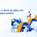 Simple Ways to Drive Up Sales with User-Generated Content
