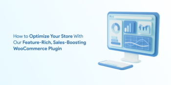 How to Optimize Your Store With Our Feature-Rich, Sales-Boosting WooCommerce Plugin