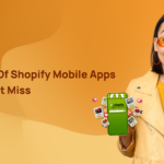 Top Benefits of Shopify Mobile Apps that You Can’t Miss