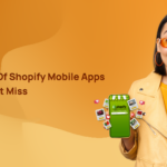 Top Benefits of Shopify Mobile Apps that You Can’t Miss