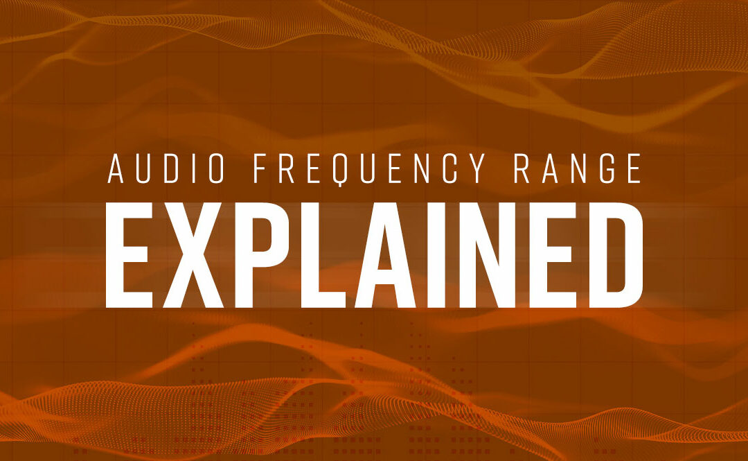 Audio Frequency Range Explained