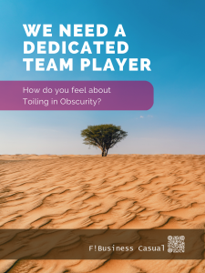 We need a dedicated team player. How do you feel about toiling in obscurity?