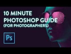 10 Minute Photoshop Guide for Photographers