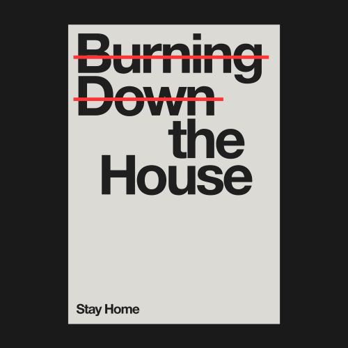 Made by Quim Marin Studio – Minimal Typography Poster – Burning down the house stay home