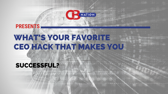 9 Entrepreneurs Explain the CEO Hack That Makes Them Successful