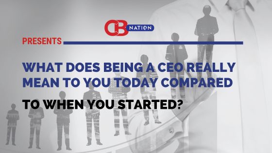 CEO Reflections: How Leadership Looks Now vs. When They Began