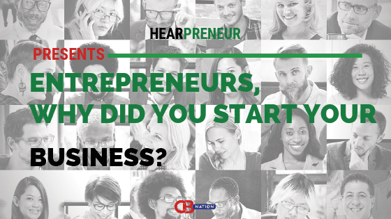 Entrepreneurs Explain Why They Started Their Business