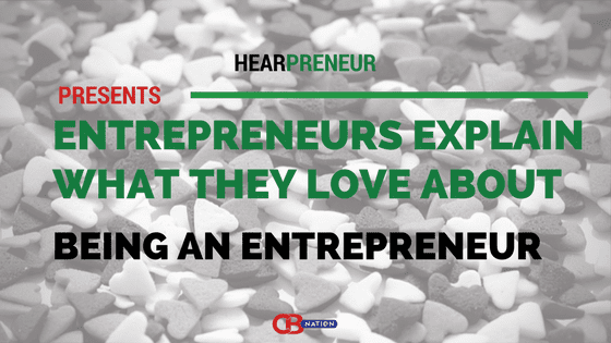 27 Entrepreneurs Explain What They Love About Being an Entrepreneur