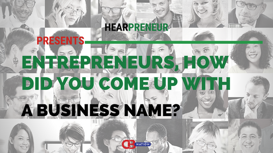 30 Entrepreneurs Reveal How They Came Up With Their Business Name