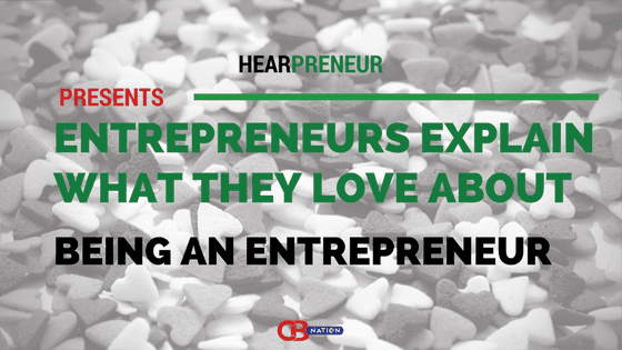 26 Entrepreneurs Explain What They Love About Being an Entrepreneur
