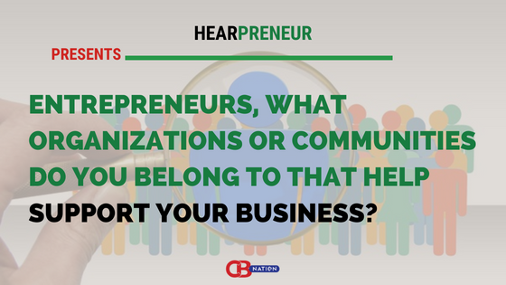 28 Entrepreneurs Reveal the Organization, Communities or Associations they Belong to That Help Support Their Business