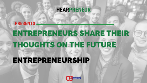 Entrepreneurs Share Their Thoughts on the Future of Entrepreneurship