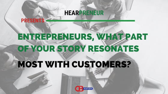 Entrepreneurs, What part of your story resonates most with customers?