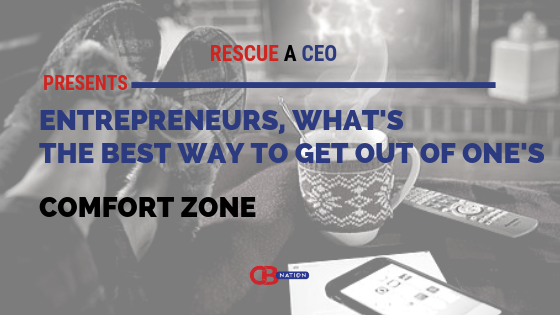 Why Getting Out of Your Comfort Zone Is the Best Thing You Can Do as an  Entrepreneur, comfort zone 