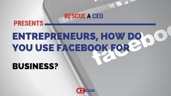 28 Entrepreneurs Explain How They Use Facebook for Business