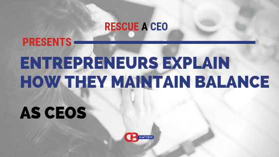 30 Entrepreneurs Explain How They Maintain Balance as CEOs