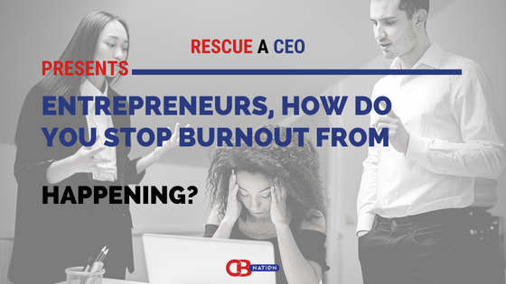 30 Entrepreneurs Share How They Stop Burnout from Happening