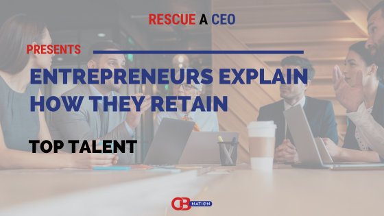 30 Entrepreneurs Explain How They Retain Top Talent