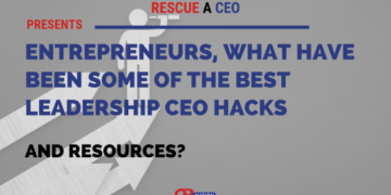 18 Entrepreneurs Share Some of The Best Leadership CEO Hacks and Resources