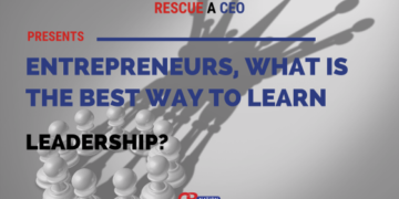 20 Entrepreneurs Reveal The Best Way to Learn Leadership