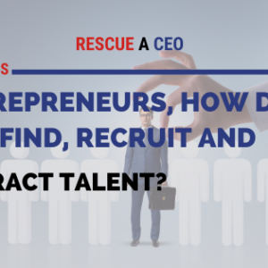 17 Entrepreneurs Explain How they Find, Recruit and Attract Talent
