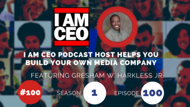 I AM CEO podcast episode 100 featuring host Gresham W. Harkless Jr. focuses on building your own media company. Season 1, Episode 100.