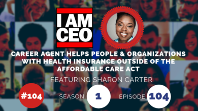 Podcast cover titled "I AM CEO" featuring Sharon Carter, discussing how a career agent helps with health insurance outside of the Affordable Care Act. Episode 104, Season 1.