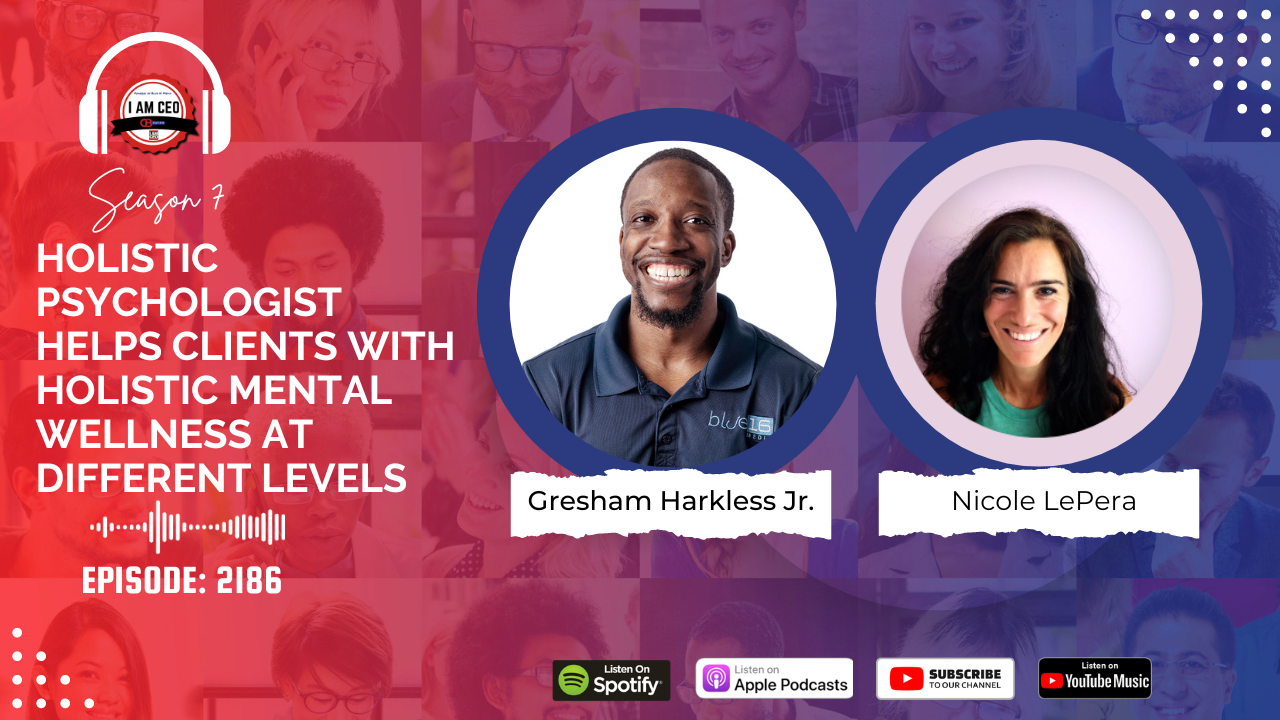 Podcast promotional banner for "I Am CEO" featuring hosts Gresham Harkless Jr. and Nicole LePera, with episode title "Holistic Psychologist Helps Clients with Holistic Mental Wellness at Different Levels.