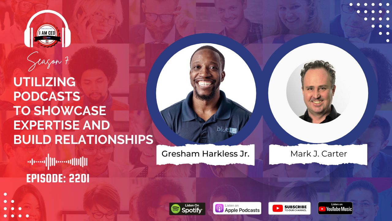 Podcast episode banner titled "Utilizing Podcasts to Showcase Expertise and Build Relationships" with hosts Gresham Harkless Jr. and Mark J. Carter. Includes logos for Spotify, Apple Podcasts, and YouTube Music.