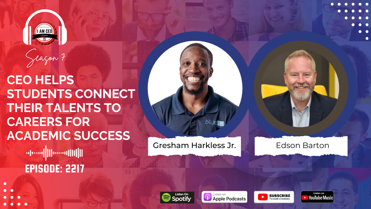 Promotional image for a podcast episode featuring Gresham Harkless Jr. and Edson Barton. Text reads "CEO Helps Students Connect Their Talents to Careers for Academic Success. Episode: 2217.