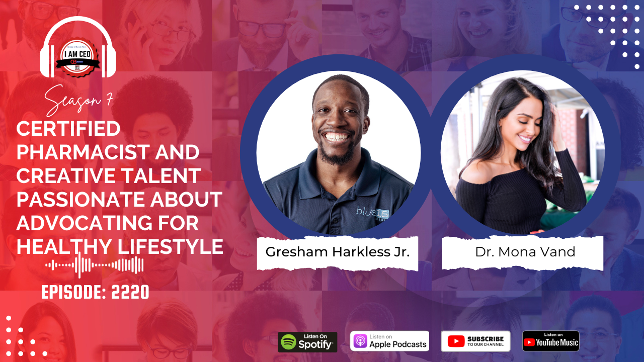 Promotional graphic for "I AM CEO" podcast episode 2220 featuring Gresham Harkless Jr. and Dr. Mona Vand, highlighting their expertise as a certified pharmacist and creative talent advocating healthy lifestyles.