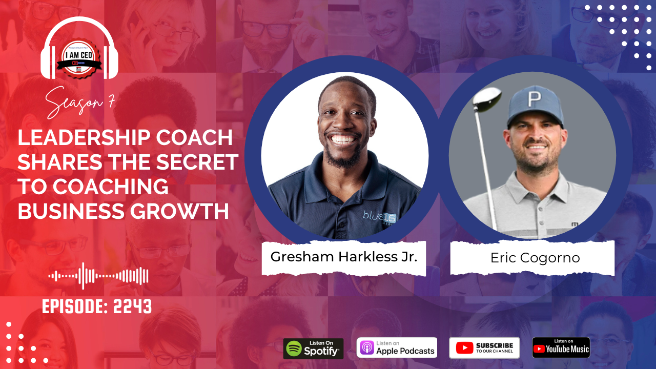 Podcast cover image featuring Gresham Harkless Jr. and Eric Cogorno. Text reads: "Leadership Coach Shares the Secret to Coaching Business Growth, Episode 2243 – Includes Golf Masterclass Tips." Platform logos: Spotify, Apple Podcasts, YouTube Music.