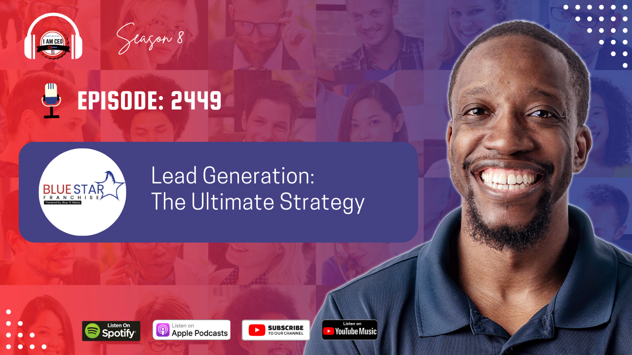 A smiling man stands beside a graphic promoting a podcast episode titled “Lead Generation: The Ultimate Strategy” from Blue Star Franchise, Episode 2449, with podcast platform icons below.