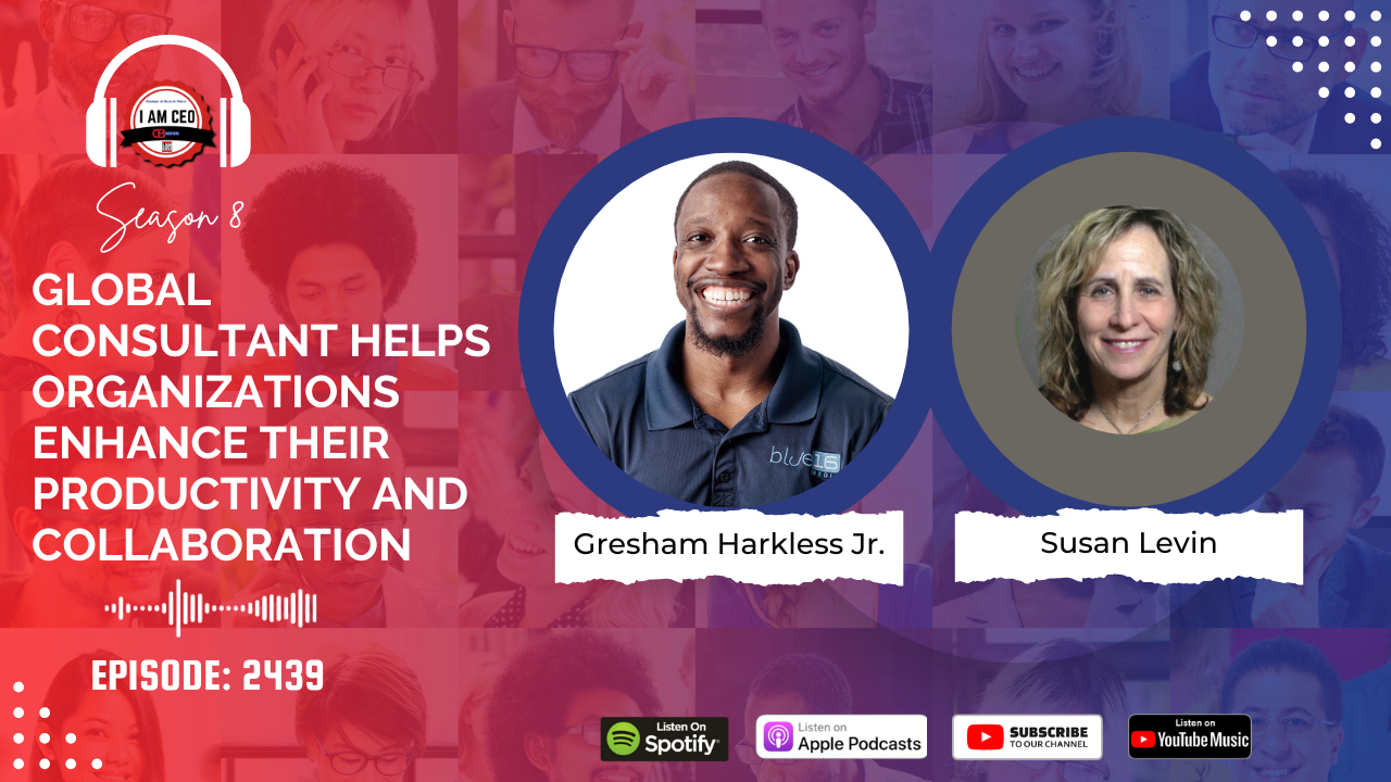 Podcast episode featuring Gresham Harkless Jr. and Susan Levin, discussing global consultancy to boost organizational productivity and collaboration. Episode 2439, with links to streaming platforms.