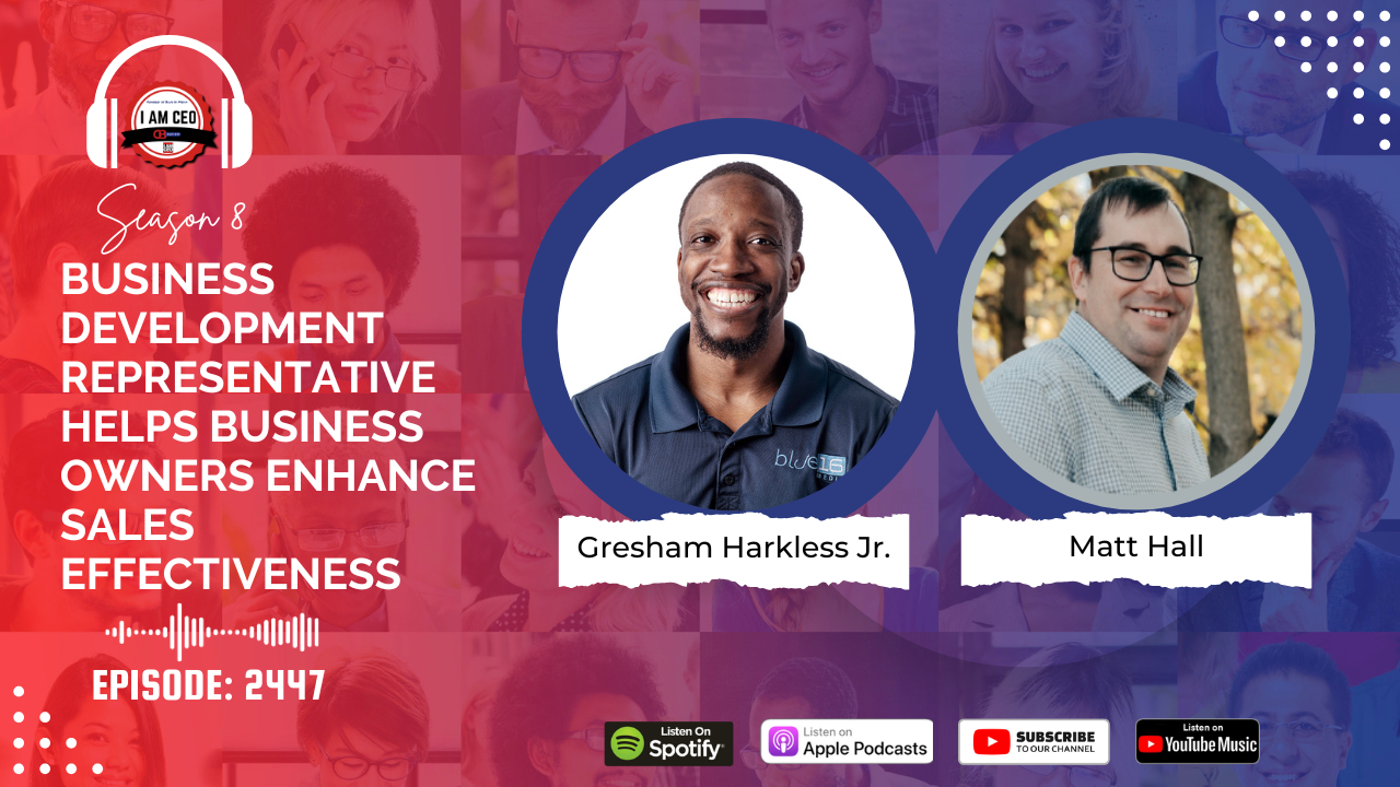 Podcast episode cover featuring Gresham Harkless Jr. and Matt Hall, discussing business development and sales effectiveness. Episode 2447, available on Spotify, Apple Podcasts, YouTube, and YouTube Music.