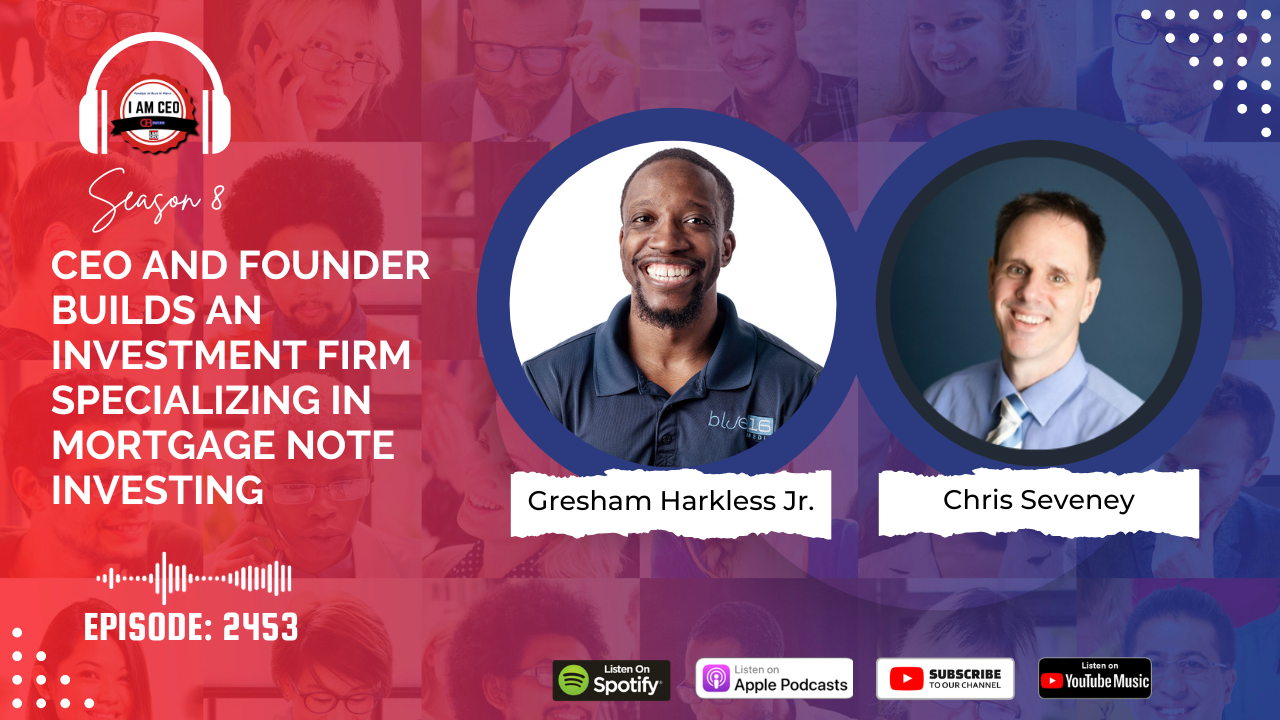 Podcast promotional graphic featuring host Gresham Harkless Jr. and guest Chris Seveney, discussing building an investment firm specializing in mortgage note investing. Episode 2453.