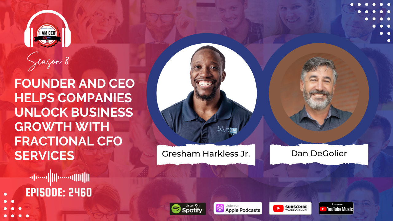 Podcast promo image featuring Gresham Harkless Jr. and Dan DeGolier, highlighting business growth with fractional CFO services. Logos for Spotify, Apple Podcasts, YouTube Music, and episode 2460.