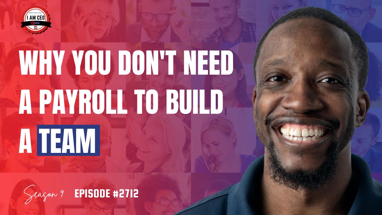 A smiling man stands beside bold text that reads, "Why you don't need a payroll to build a team." The bottom text notes, "Season 9, Episode #2712.