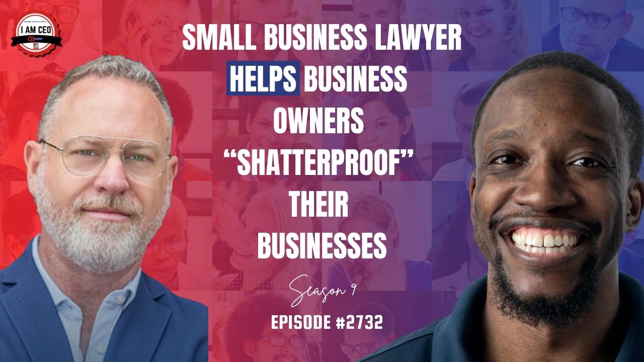 Two men smile in front of a collage background. Text reads: "Small business lawyer helps business owners 'shatterproof' their businesses. Season 9, Episode #2732.