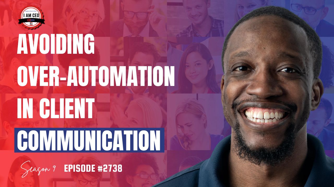 Smiling man in foreground with text: "Avoiding Over-Automation in Client Communication, Season 9 Episode #2738" over a collage of professional headshots.