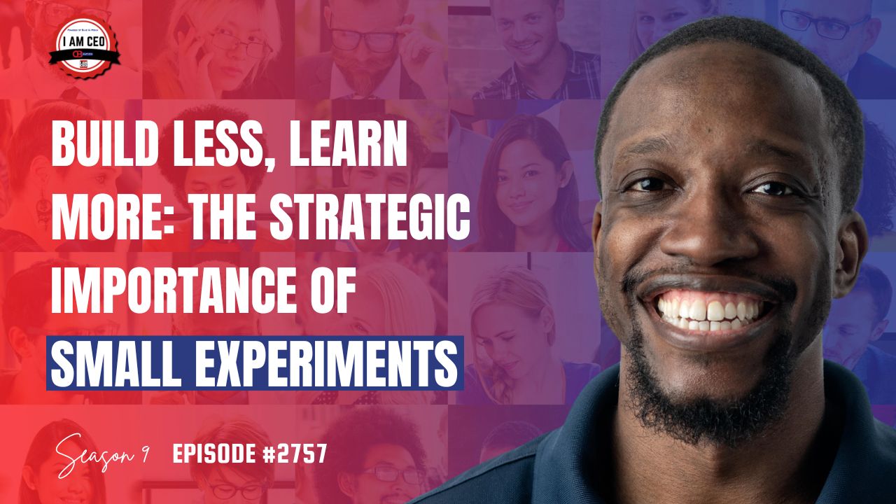A smiling man’s portrait is on the right; on the left, text reads "Build Less, Learn More: The Strategic Importance of Small Experiments. Season 9 Episode #2757.